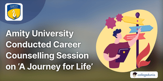 Amity University Conducted Career Counselling Session on ‘A Journey for Life’